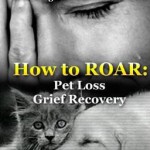 How to Roar - Pet Loss Grief Recovery Book